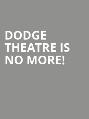 Dodge Theatre is no more